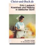 Krankheit und Heilung in biblischer Sicht, Fritz Laubach