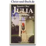 Julia - Eine Frau gibt nicht auf, Janette Oke