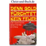 Denn Gold fürchtet kein Feuer - Die Geschichte einer Familie in China, Ralph Toliver