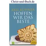 Hoffen wir das Beste Andachten, Axel Kühner