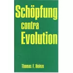 Schöpfung contra Evolution, Thomas F Heinze