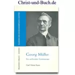 Georg Müller - Ein weltweiter Gotteszeuge, Carl Heinz Kurz