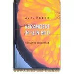 Verändert in Sein Bild Tägliche Andachten, A.W. Tozer