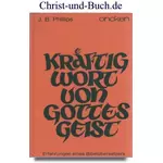 Kräftig Wort von Gottes Geist - Erfahrungen eines Bibelübersetzers, John Bertram Phillips