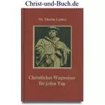 Christlicher Wegweiser für jeden Tag - Andachten, Martin Luther #L