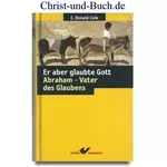 Er aber glaubte Gott - Abraham Vater des Glaubens, C. Donald Cole #4C