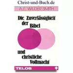 Die Zuverlässigkeit der Bibel und christliche Vollmacht, A.E. Wilder Smith