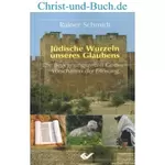 Jüdische Wurzeln unseres Glaubens, Rainer Schmidt