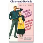 Kinder, Küche, Kirche - die Rolle der Frau nach der Bibel? Anne Atkins