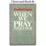 When we pray together, Emilio Castro