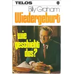 Wiedergeburt - wie geschieht das? Billy Graham