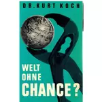 Welt ohne Chance? Kurt E Koch