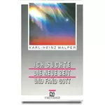 Ich suchte die neue Zeit und fand Gott, Karl Heinz Walper #2W