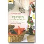 Tonnenschwer und federleicht - Neue Seiten aus dem Tagebuch der frommen Hausfrau, Bianka Bleier