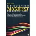 Hauskirchen-Manifest für Deutschland - Warum wir heute einfache organische Gemeinden brauchen und wie diese funktionieren, Keith Smith