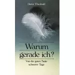 Warum gerade ich? Von der guten Seite schwerer Tage, Dieter Theobald