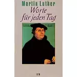 Martin Luther - Worte für jeden Tag 365 Sinnsprüche