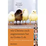 Nehmt einander an, wie Christus euch angenommen hat zu Gottes Lob - Lesebuch zur Jahreslosung 2015, Christoph Morgner