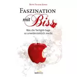 Faszination mit Biss - Was die Twilight-Saga so unwiderstehlich macht, Beth Felker-Jones