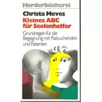 Kleines ABC für Seelenhelfer - Begegnung mit Ratsuchenden und Patienten, Christa Meves