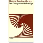 Die Evangelien als Predigt, George Beasley-Murray #