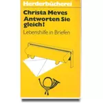 Antworten Sie gleich! Lebenshilfe in Briefen, Christa Meves