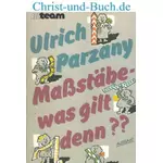 Massstäbe - was gilt denn? Ulrich Parzany #