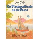Der Morgen weiss mehr als der Abend, Jörg Zink Bibel für Kinder