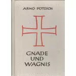 Gnade und Wagnis, Arno Pötzsch