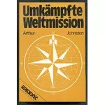 Umkämpfte Weltmission, Arthur P Johnston #J