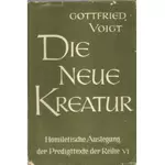 Die neue Kreatur 2 Homiletische Auslegung der Predigttexte der Reihe VI, Gottfried Voigt