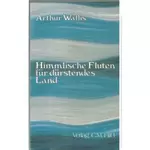 Himmlische Fluten für dürstendes Land, Arthur Wallis