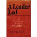 A Leader Led - First Timothy, Guy King