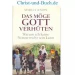 Das möge Gott verhüten - Warum ich keine Nonne mehr sein kann, Majella Lenzen