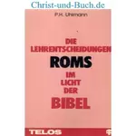 Die Lehrentscheidungen Roms im Licht der Bibel, P H Uhlmann