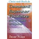 Comment façonner l'histoire par la prière et le jeúne, Derek Prince