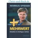 Mehrwert Glauben in heftigen Zeiten, Markus Spieker