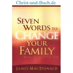 Seven Words To Change Your Family, James MacDonald