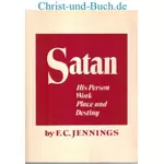 Satan His Person Work Place and Destiny, F C Jennings