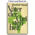 Väter der Christenheit, dreibändiges Werk ungekürzt in einem Band, Friedrich Hauss #