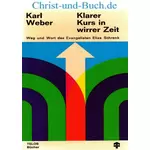 Klarer Kurs in wirrer Zeit - Weg und Wort des Evangelisten Elias Schrenk, Karl Weber