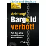 Achtung Bargeldverbot - Weg zum gläsernen Kontosklaven, Michael Brückner