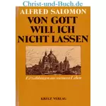 Von Gott will ich nicht lassen aus meinem Leben, Alfred Salomon