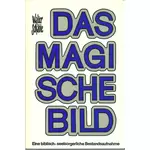 Das magische Bild - biblisch seelsorgerliche Bestandsaufnahme, Walter Schäble