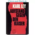 Aufstand gegen den Kaiser - Wahrheitsfanatiker Wehrdienstverweigerer, Karl Ley