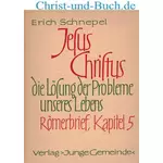 Jesus Christus die Lösung der Probleme unseres Lebens Römerbrief 5, Erich Schnepel
