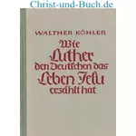 Wie Luther den Deutschen das Leben Jesu erzählt, Walther Köhler