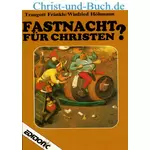 Fastnacht für Christen ? Traugott Fränkle; Winfried Höhmann