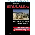 Jerusalem - Hindernis für den Weltfrieden? Drama des jüdischen Tempels, Roger Liebi