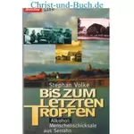 Bis zum letzten Tropfen - Alkohol Menschenschicksale aus Serrahn, Stephan Volke